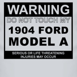 Warning Do Not Touch My 1904 Model A Funny Car T Shirt