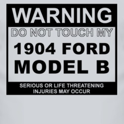 Warning Do Not Touch My 1904 Model B Funny Car T Shirt