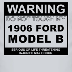 Warning Do Not Touch My 1906 Model B Funny Car T Shirt