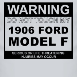 Warning Do Not Touch My 1906 Model F Funny Car T Shirt