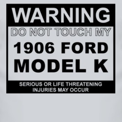 Warning Do Not Touch My 1906 Model K Funny Car T Shirt