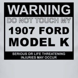 Warning Do Not Touch My 1907 Model K Funny Car T Shirt