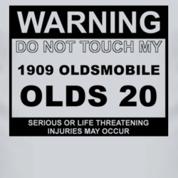 Warning Do Not Touch My 1909 Oldsmobile Olds 20 Funny Car T Shirt