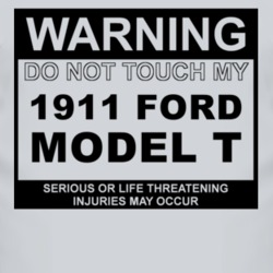 Warning Do Not Touch My 1911 Model T Funny Car T Shirt