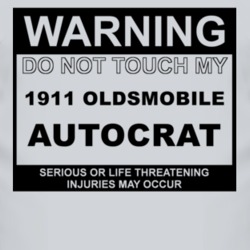 Warning Do Not Touch My 1911 Oldsmobile Autocrat Funny Car T Shirt