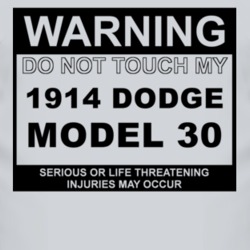 Warning Do Not Touch My 1914 Dodge Model 30 Funny Car T Shirt