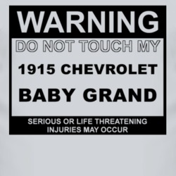 Warning Do Not Touch My 1915 Chevy Baby Grand Funny Car T Shirt