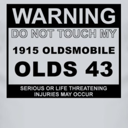 Warning Do Not Touch My 1915 Oldsmobile Olds 43 Funny Car T Shirt