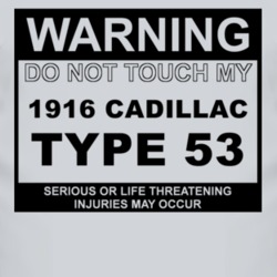 Warning Do Not Touch My 1916 Cadillac Type 53 Funny Car T Shirt