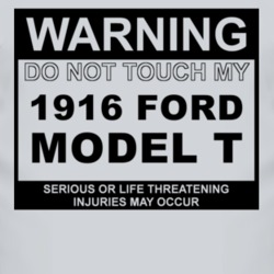 Warning Do Not Touch My 1916 Model T Funny Car T Shirt