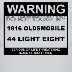 Warning Do Not Touch My 1916 Oldsmobile 44 Light Eight Funny Car T Shi