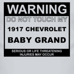 Warning Do Not Touch My 1917 Chevy Baby Grand Funny Car T Shirt