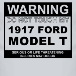 Warning Do Not Touch My 1917 Model T Funny Car T Shirt