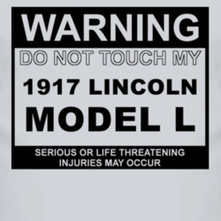 Warning Do Not Touch My 1917 Lincoln Model L Funny Car T Shirt