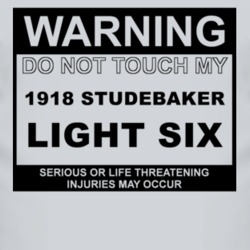 Warning Do Not Touch My 1918 Studebaker Light Six Funny Car T Shirt
