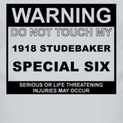 Warning Do Not Touch My 1918 Studebaker Special Six Funny Car T Shirt