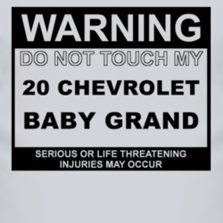 Warning Do Not Touch My 1920 Chevy Baby Grand Funny Car T Shirt