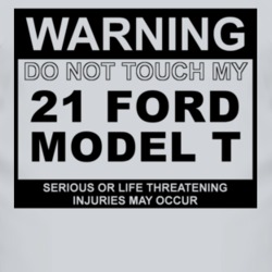 Warning Do Not Touch My 1921 Model T Funny Car T Shirt