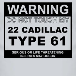 Warning Do Not Touch My 1922 Cadillac Type 61 Funny Car T Shirt