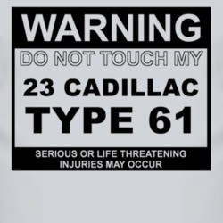 Warning Do Not Touch My 1923 Cadillac Type 61 Funny Car T Shirt