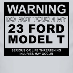 Warning Do Not Touch My 1923 Model T Funny Car T Shirt
