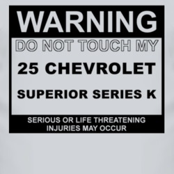 Warning Do Not Touch My 1925 Chevy Superior Series K Funny Car T Shirt