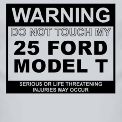 Warning Do Not Touch My 1925 Model T Funny Car T Shirt