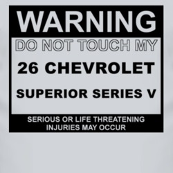 Warning Do Not Touch My 1926 Chevy Superior Series V Funny Car T Shirt