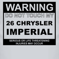 Warning Do Not Touch My 1926 Chrysler Imperial Funny Car T Shirt