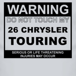 Warning Do Not Touch My 1926 Chrysler Touring Funny Car T Shirt