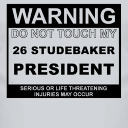 Warning Do Not Touch My 1926 Studebaker President Funny Car T Shirt