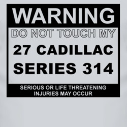 Warning Do Not Touch My 1927 Cadillac Series 314 Funny Car T Shirt