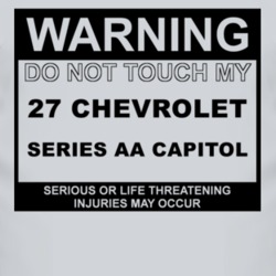Warning Do Not Touch My 1927 Chevy Series AA Capitol Funny Car T Shirt