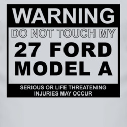 Warning Do Not Touch My 1927 Model A Funny Car T Shirt