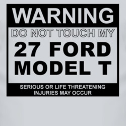 Warning Do Not Touch My 1927 Model T Funny Car T Shirt