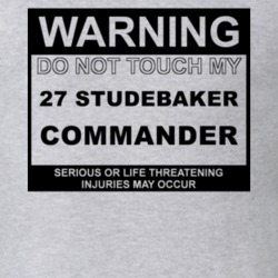 Warning Do Not Touch My 1927 Studebaker Commander Funny Car T Shirt