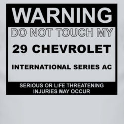 Warning Do Not Touch My 1929 Chevy International Series AC Funny Car T