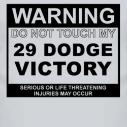 Warning Do Not Touch My 1929 Dodge Victory Funny Car T Shirt