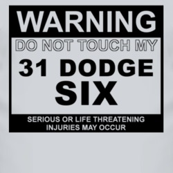 Warning Do Not Touch My 1931 Dodge Six Funny Car T Shirt