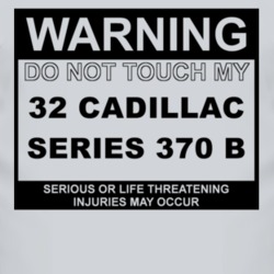 Warning Do Not Touch My 1932 Cadillac Series 370 B Funny Car T Shirt