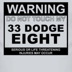 Warning Do Not Touch My 1933 Dodge Eight Funny Car T Shirt