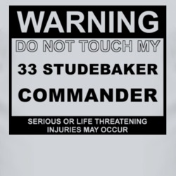 Warning Do Not Touch My 1933 Studebaker Commander Funny Car T Shirt