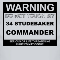 Warning Do Not Touch My 1934 Studebaker Commander Funny Car T Shirt