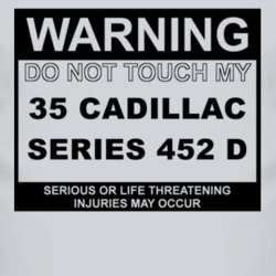 Warning Do Not Touch My 1935 Cadillac Series 452 D Funny Car T Shirt