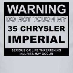 Warning Do Not Touch My 1935 Chrysler Imperial Funny Car T Shirt