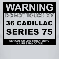 Warning Do Not Touch My 1936 Cadillac Series 75 Funny Car T Shirt
