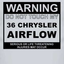 Warning Do Not Touch My 1936 Chrysler Airflow Funny Car T Shirt