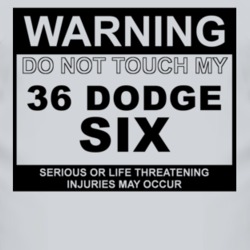Warning Do Not Touch My 1936 Dodge Six Funny Car T Shirt