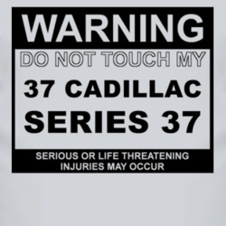 Warning Do Not Touch My 1937 Cadillac Series 37 Funny Car T Shirt
