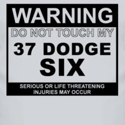 Warning Do Not Touch My 1937 Dodge Six Funny Car T Shirt